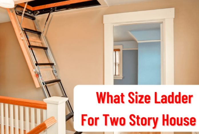 What Size Ladder For 2 Story House- Simple Guide » Residence Style